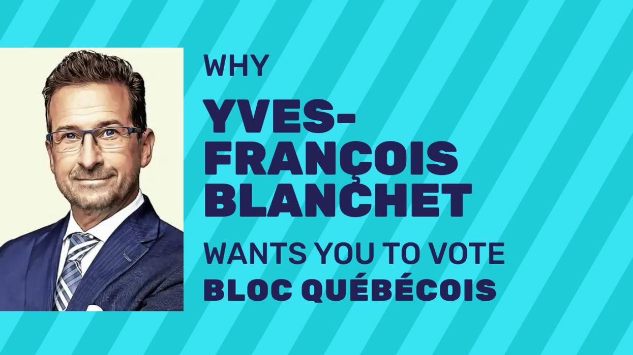 6 Reasons Why Yves-François Blanchet Wants You To Vote Bloc Québécois