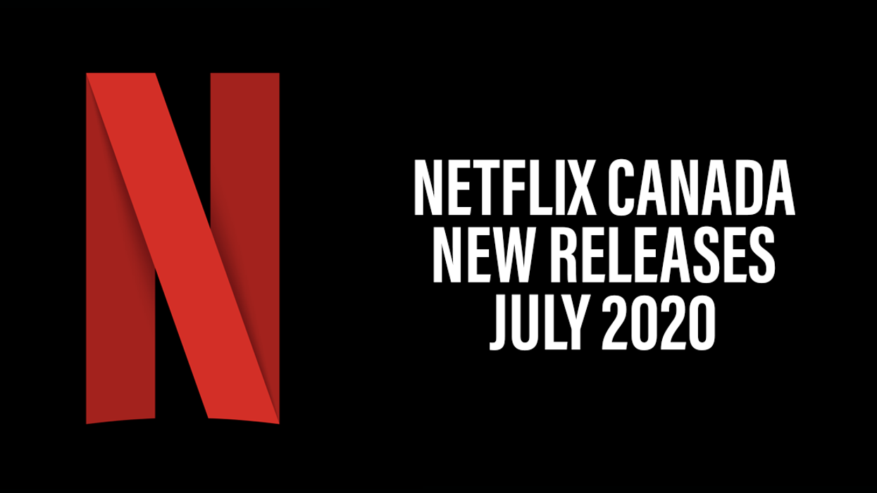 Netflix Canada July 2020 Releases Include Tons Of Top Movies & TV Shows